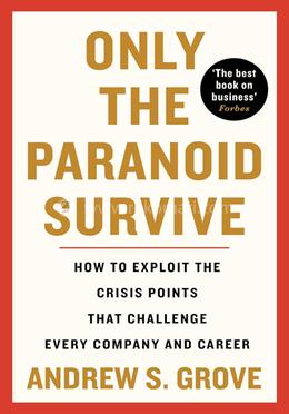 Only The Paranoid Survive (Updated Edition): How to Exploit the Crisis Points that Challenge Every Company and Career image