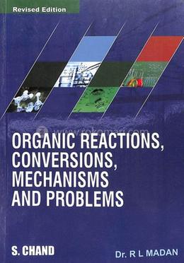 Organic Reactions, Conversions, Mechanisms and Problems