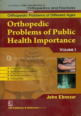 Orthopedic Problems of Public Health Importance, Vol. I - (Handbooks in Orthopedics and Fractures Series, Vol. 82 : Orthopedic Problems of Different Ages) image