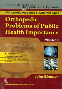 Orthopedic Problems of Public Health Importance, Vol. II - (Handbooks in Orthopedics and Fractures Series, Vol. 83 : Orthopedic Problems of Different Ages) image