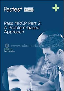 Pass MRCP Part 2 : A Problem-Based Approach