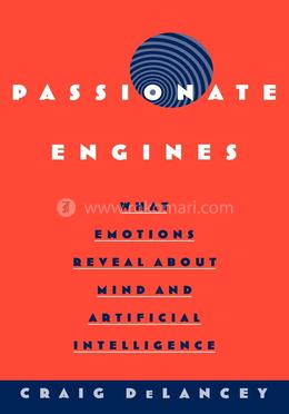 Passionate Engines: What Emotions Reveal about the Mind and Artificial Intelligence image