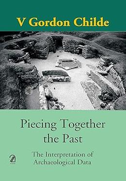 Piecing Together the Past: The Interpretation of Archaeological Data