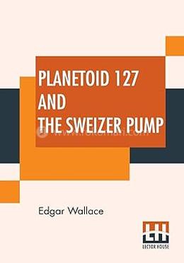 Planetoid 127 And The Sweizer Pump image