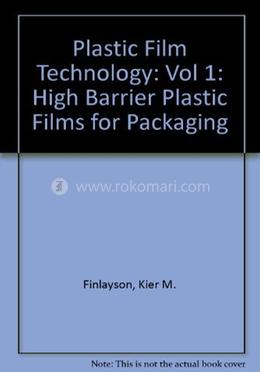 Plastic Film Technology: High Barrier Plastic Films for P, Volume I: 1