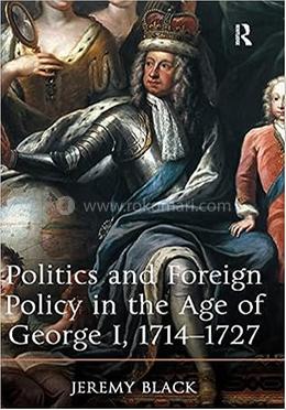 Politics and Foreign Policy in the Age of George I, 1714-1727 image
