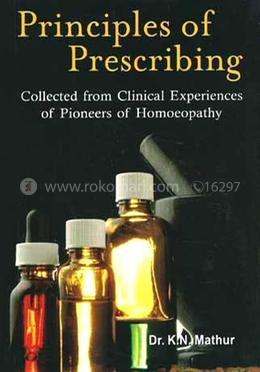 Principles of Prescribing : Collected from Clinical Experiences of Pioneers of Homoeopathy image