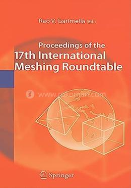 Proceedings Of The 17th International Meshing Roundtable