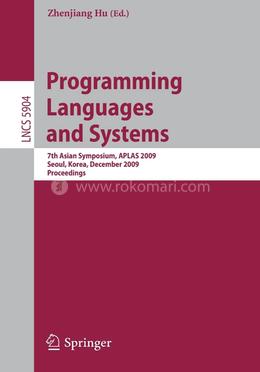 Programming Languages and Systems: 7th Asian Symposium, APLAS 2009, Seoul, Korea, December 14-16, 2009, Proceedings: 5904 (Lecture Notes in Computer Science) image