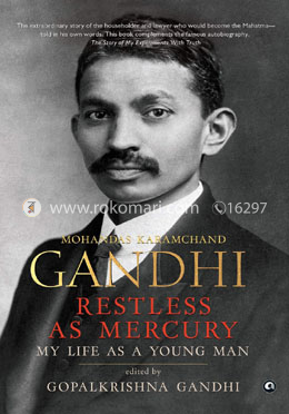 Mohandas Karamchand Gandhi : Restless As Mercury