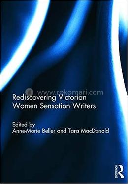 Rediscovering Victorian Women Sensation Writers