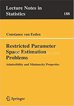 Restricted Parameter Space Estimation Problems - Lecture Notes in Statistics :188 