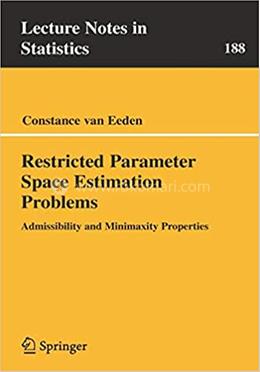 Restricted Parameter Space Estimation Problems - Lecture Notes in Statistics :188 image