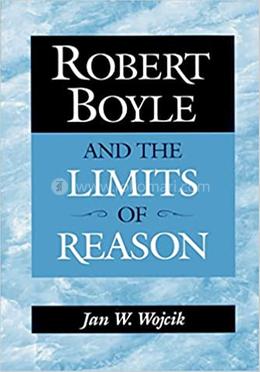 Robert Boyle and the Limits of Reason image