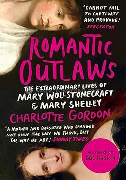 Romantic Outlaws: The Extraordinary Lives of Mary Wollstonecraft and Mary Shelley image