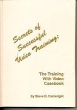 Secrets of Successful Video Training: The training with Video Casebook image