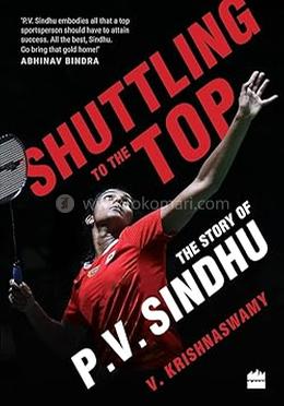 Shuttling to the Top : The Story of P.V. Sindhu image