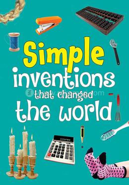 Simple Inventions that Changed the World