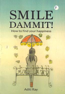 Smile Dammit! - How to find your happiness