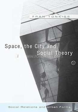 Space, the City and Social Theory: Social Relations and Urban Forms image