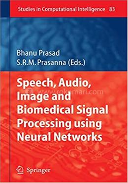 Speech, Audio, Image and Biomedical Signal Processing using Neural Networks