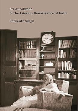 Sri Aurobindo and the Literary Renaissance of India