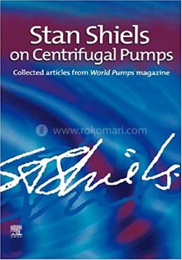 Stan Shiels on centrifugal pumps: Collected articles from 'World Pumps' magazine image