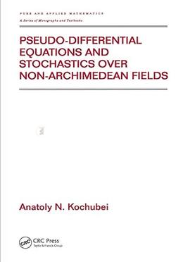 Pseudo-Differential Equations And Stochastics Over Non-Archimedean Fields image