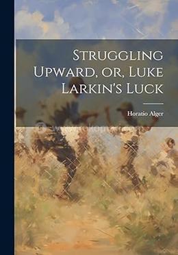 Struggling Upward, or, Luke Larkin's Luck image