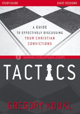 Tactics Study Guide, Updated and Expanded: A Guide to Effectively Discussing Your Christian Convictions image
