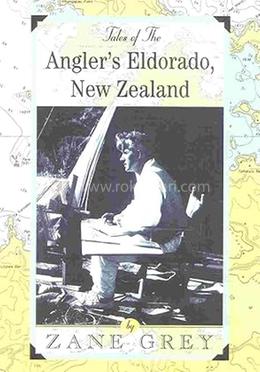 Tales of the Angler's Eldorado: New Zeland