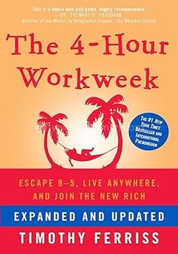 The 4 Hour Work week: Escape 9-5, Live Anywhere, and Join the New Rich