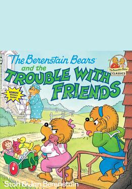 The Berenstain Bears and the Trouble with Friends image