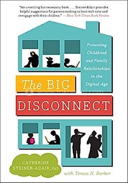The Big Disconnect: Protecting Childhood And Family Relationships In The Digital Age image
