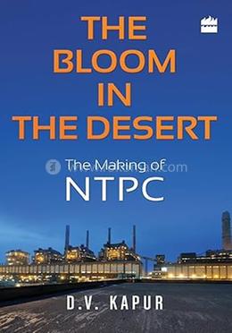 The Bloom in the Desert : The Making of NTPC