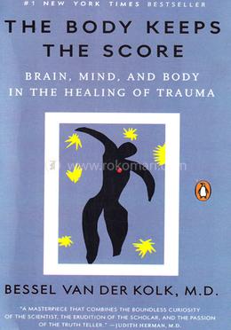 The Body Keeps the Score: Brain, Mind, and Body in the Healing of Trauma image