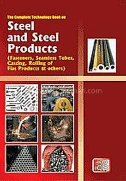 The Complete Technology Book On Steel And Steel Products (Fasteners, Seamless Tubes, Casting, Rolling Of Flat Products image