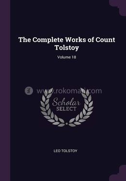 The Complete Works of Count Tolstoy - Volume 18 image
