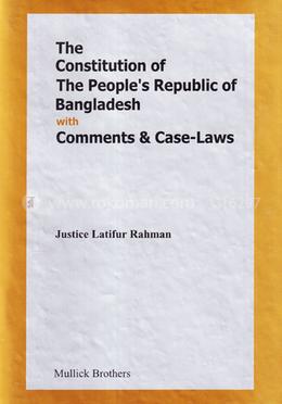 The Constitution of The People's Repulic of Bangladesh With Comments and Case-laws image