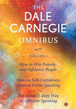 The Dale Carnegie Omnibus (How to Win Friends and Influence People/Develop Self-Confidence, Improve Public Speaking/The Quick And Easy To Effective Speaking Volume 1) image