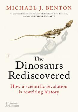The Dinosaurs Rediscovered : How a Scientific Revolution is Rewriting History image
