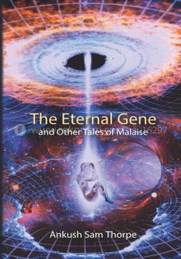The Eternal Gene and Other Tales of Malaise