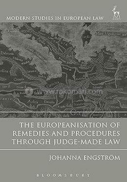 The Europeanisation of Remedies and Procedures through Judge-Made Law