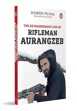 The Extraordinary Life of Rifleman Aurangzeb