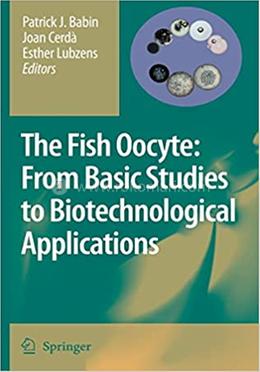 The Fish Oocyte: From Basic Studies to Biotechnological Applications image