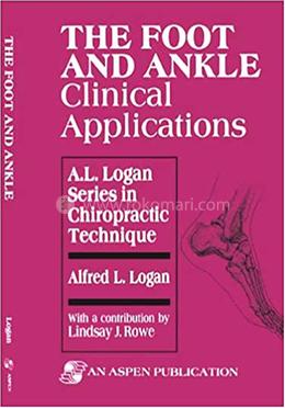 The Foot and Ankle: Clinical Applications (A.L. Logan Series in Chiropractic Technique) image
