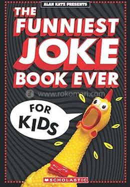 The Funniest Joke Book Ever For Kids!