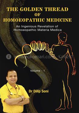 The Golden Thread of Homoeopathic Medicine - An Ingenious Revelation of Homoeopathic Materia Medica Vol -1