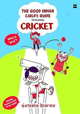 The Good Indian Child’s Guide : To Playing Cricket