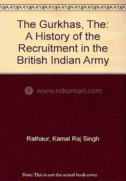 The Gurkhas: A History Of The Recruitment In The British Indian Army image